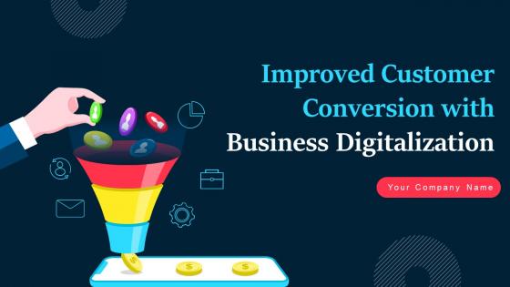 Improved Customer Conversion With Business Digitalization Powerpoint Presentation Slides