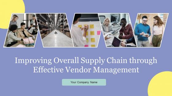 Improving Overall Supply Chain Through Effective Vendor Management Powerpoint Presentation Slides