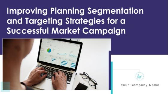 Improving planning segmentation and targeting strategies for a successful market campaign complete deck