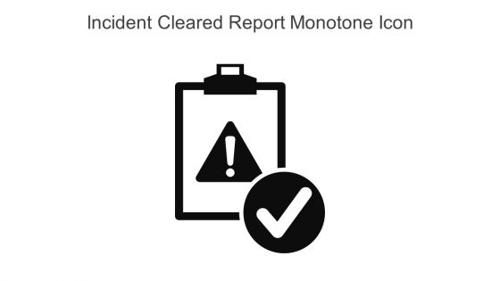 Incident Cleared Report Monotone Icon In Powerpoint Pptx Png And Editable Eps Format