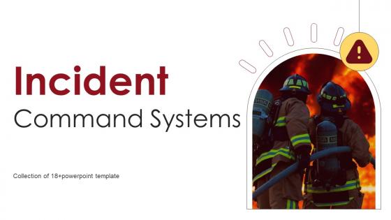 Incident Command Systems Powerpoint Ppt Template Bundles DTE