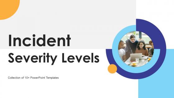 Incident Severity Levels Powerpoint Ppt Template Bundles