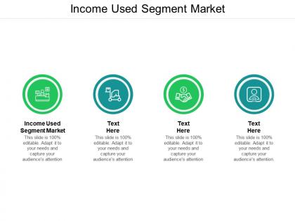 Income used segment market ppt powerpoint presentation file master slide cpb
