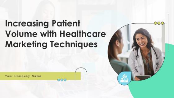 Increasing Patient Volume With Healthcare Marketing Techniques Powerpoint Presentation Slides Strategy CD V