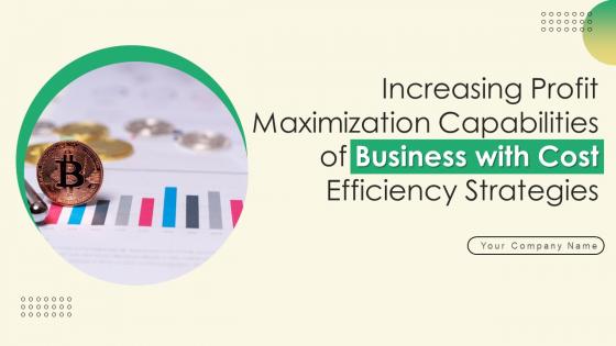 Increasing Profit Maximization Capabilities Of Business With Cost Efficiency Strategies Complete Deck