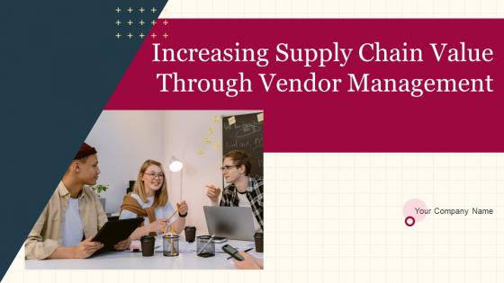 Increasing Supply Chain Value Through Vendor Management Complete Deck
