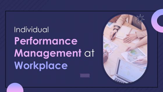 Individual Performance Management At Workplace Powerpoint Presentation Slides