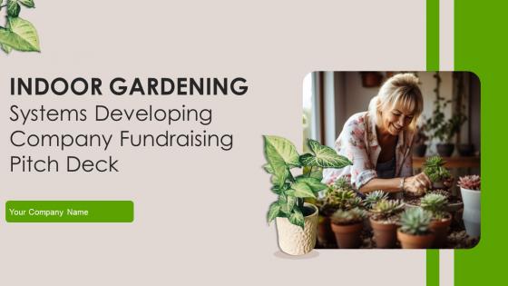 Indoor Gardening Systems Developing Company Fundraising Pitch Deck Ppt Template