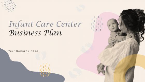 Infant Care Center Business Plan Powerpoint Presentation Slides