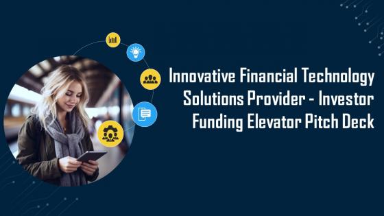 Innovative Financial Technology Solutions Provider Investor Funding Elevator Pitch Deck Ppt Template