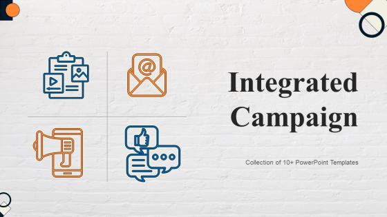 Integrated Campaign Powerpoint Ppt Template Bundles