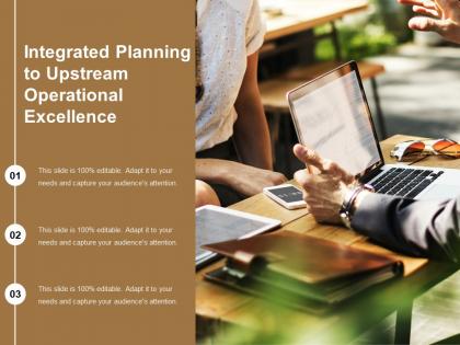Integrated planning to upstream operational excellence