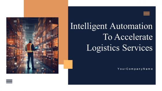 Intelligent Automation To Accelerate Logistics Services Powerpoint PPT Template Bundles Technology MM