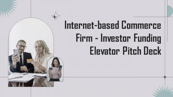 Internet Based Commerce Firm Investor Funding Elevator Pitch Deck Ppt Template