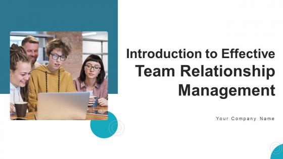 Introduction To Effective Team Relationship Management Powerpoint Ppt Template Bundles DK MM