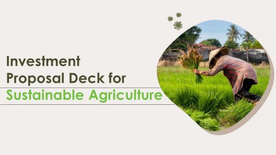 Investment Proposal Deck For Sustainable Agriculture Ppt Template