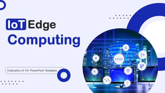 IoT Edge Computing Powerpoint Ppt Template Bundles