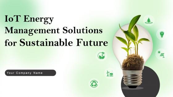 IoT Energy Management Solutions For Sustainable Future Powerpoint Presentation Slides IoT CD