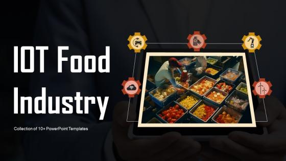 IoT Food Industry Powerpoint Ppt Template Bundles