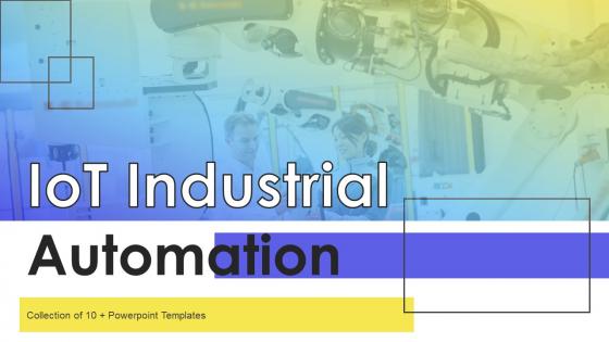 IoT Industrial Automation Powerpoint Ppt Template Bundles