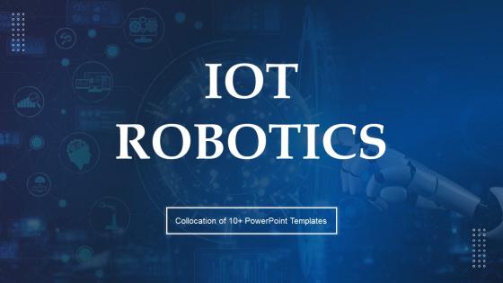 Iot Robotics Powerpoint Ppt Template Bundles