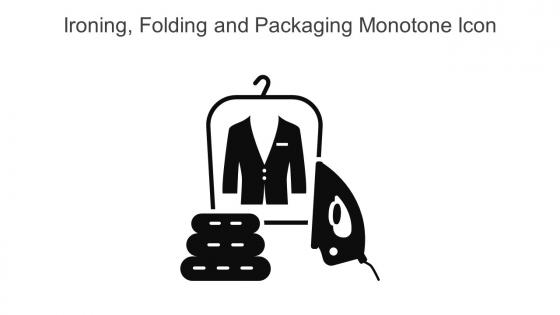 Ironing Folding And Packaging Monotone Icon In Powerpoint Pptx Png And Editable Eps Format