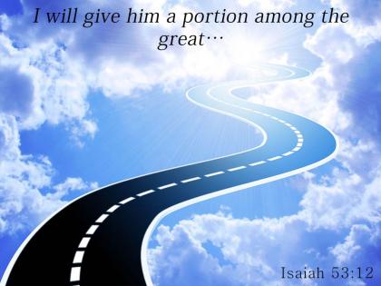 Isaiah 53 12 i will give him a portion powerpoint church sermon
