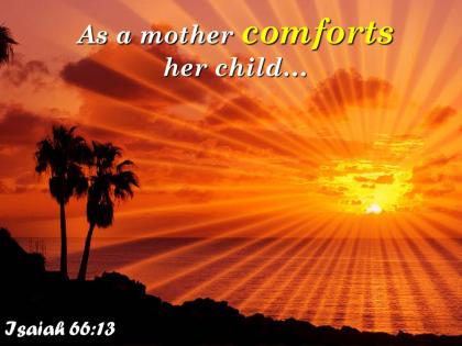 Isaiah 66 13 as a mother comforts her child powerpoint church sermon
