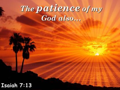 Isaiah 7 13 the patience of my god also powerpoint church sermon