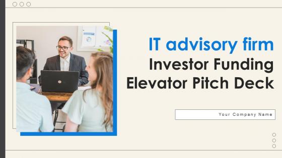 IT Advisory Firm Investor Funding Elevator Pitch Deck Ppt Template