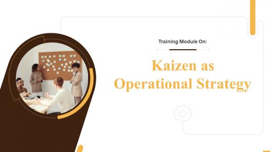 Kaizen as Operational Strategy Training Ppt
