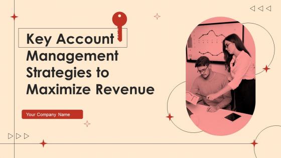 Key Account Management Strategies To Maximize Revenue Powerpoint Presentation Slides