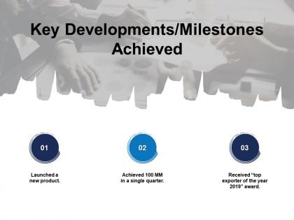 Key developments milestones achieved launched product ppt powerpoint slides