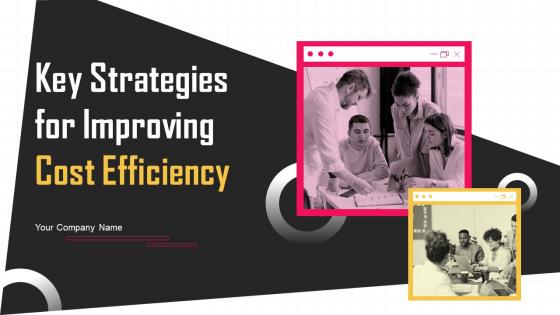 Key Strategies For Improving Cost Efficiency Powerpoint Presentation Slides