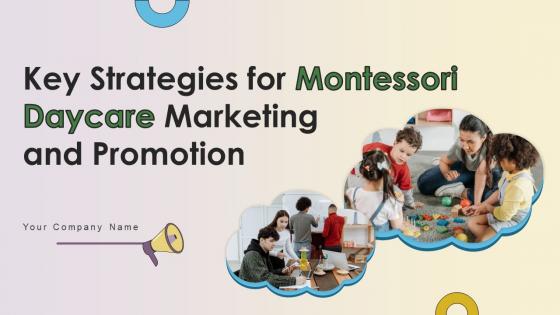 Key Strategies For Montessori Daycare Marketing And Promotion Powerpoint Presentation Slides Strategy CD V