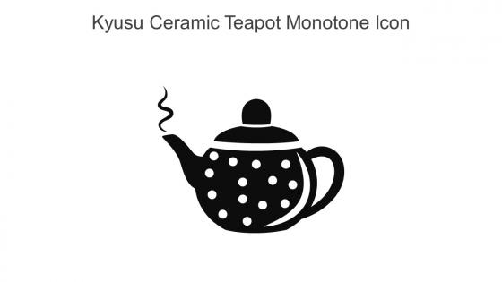 Kyusu Ceramic Teapot Monotone Icon In Powerpoint Pptx Png And Editable Eps Format