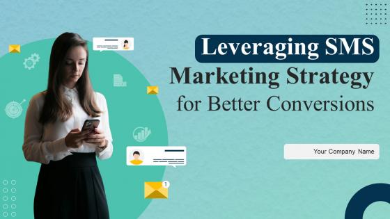 Leveraging SMS Marketing Strategy For Better Conversions Powerpoint Presentation Slides MKT CD V