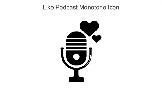 Like Podcast Monotone Icon In Powerpoint Pptx Png And Editable Eps Format