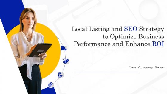 Local Listing And SEO Strategy To Optimize Business Performance And Enhance ROI Complete Deck