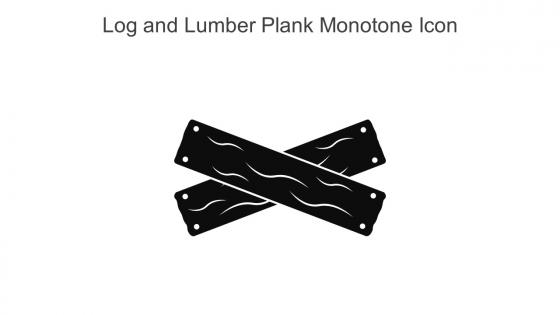 Log And Lumber Plank Monotone Icon In Powerpoint Pptx Png And Editable Eps Format