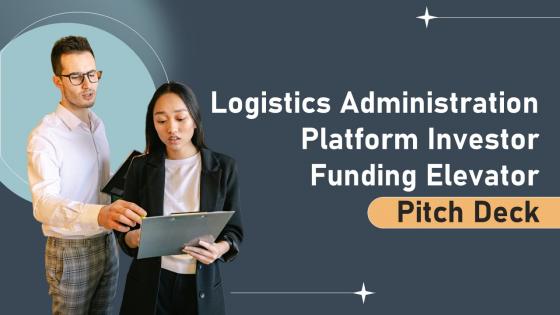 Logistics Administration Platform Investor Funding Elevator Pitch Deck Ppt Template