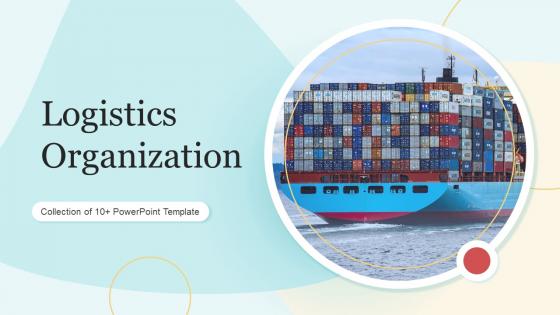 Logistics Organization Powerpoint Ppt Template Bundles