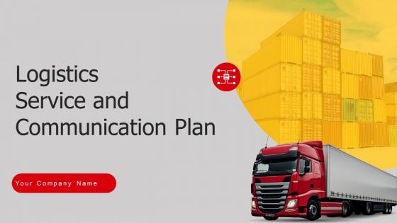 Logistics Service And Communication Plan Powerpoint Ppt Template Bundles