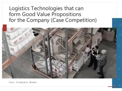 Logistics technologies that can form good value propositions for the company case competition complete deck