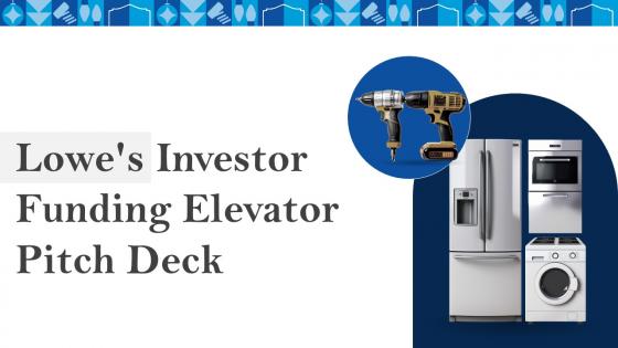 Lowes Investor Funding Elevator Pitch Deck Ppt Template