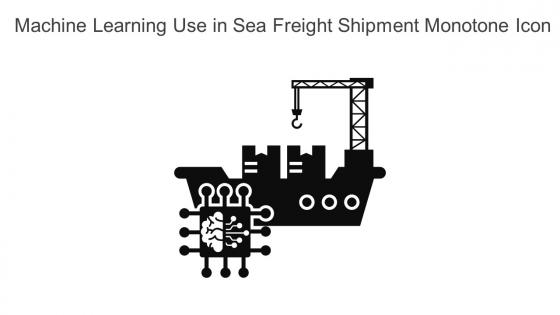 Machine Learning Use In Sea Freight Shipment Monotone Icon In Powerpoint Pptx Png And Editable Eps Format