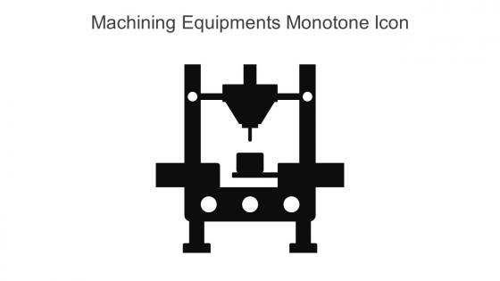 Machining Equipments Monotone Icon In Powerpoint Pptx Png And Editable Eps Format