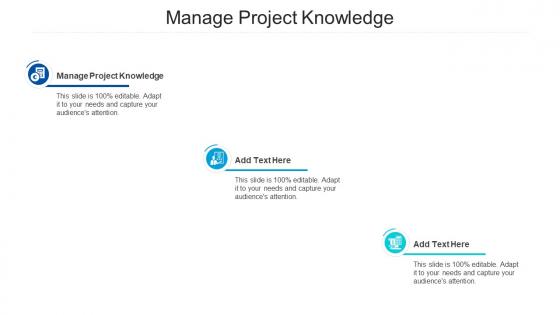 Manage Project Knowledge In Powerpoint And Google Slides Cpb
