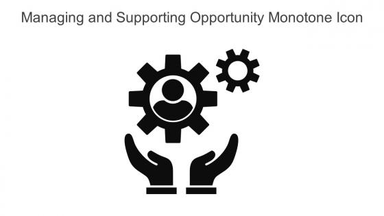 Managing And Supporting Opportunity Monotone Icon In Powerpoint Pptx Png And Editable Eps Format