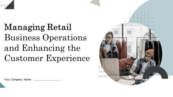 Managing Retail Business Operations And Enhancing The Customer Experience Powerpoint Presentation Slides